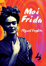 Moi Frida de Miguel Vaylon : Présentation du livre le 26 (...)